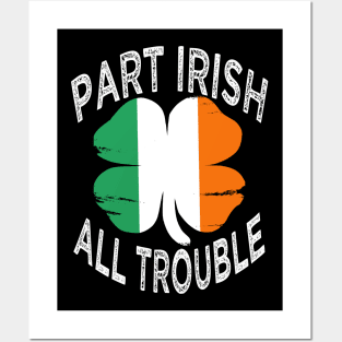 Part Irish All Trouble St Patrick's day Posters and Art